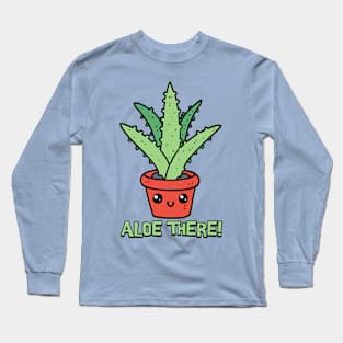 Aloe There! Cute Aloe Plant Pun Long Sleeve T-Shirt